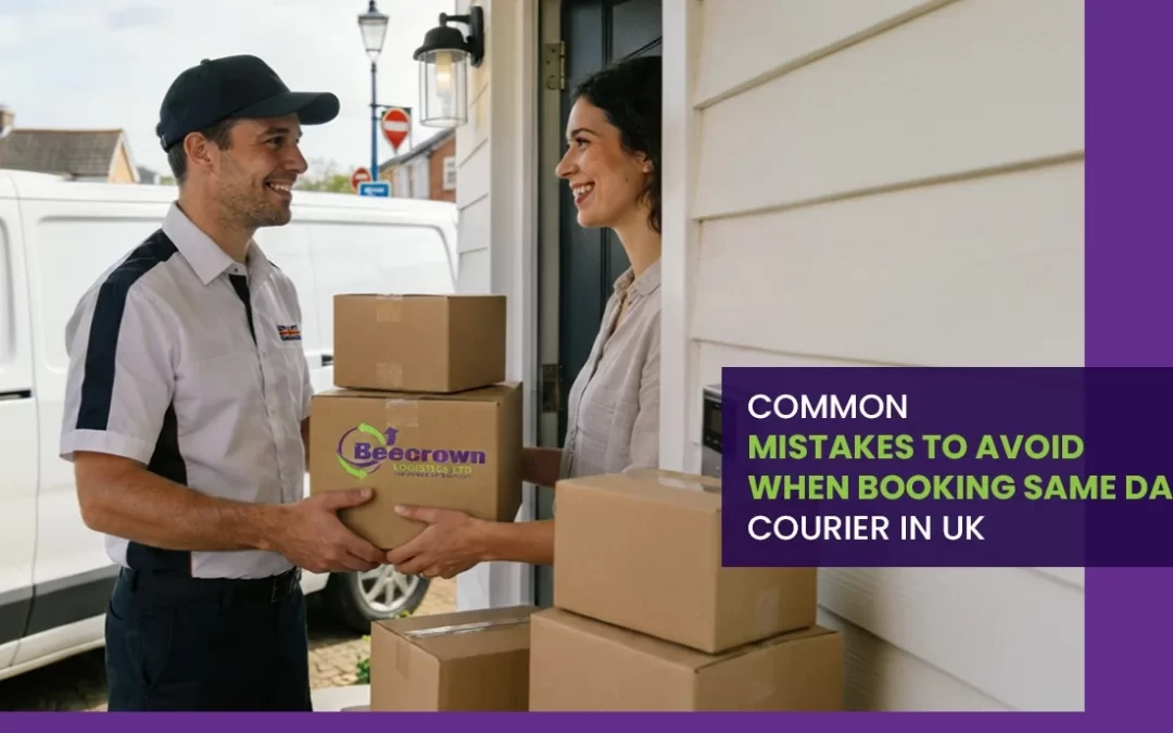 Common Mistakes to Avoid When Booking Same-Day Couriers in the UK