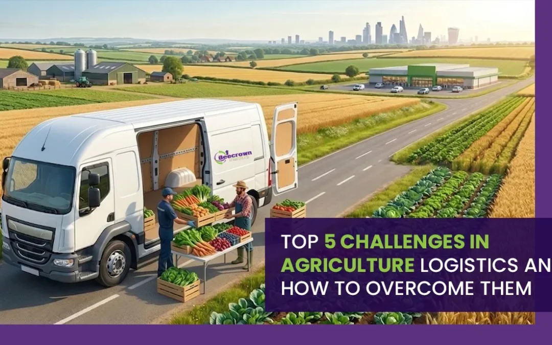 Top 5 Challenges in Agriculture Logistics and How to Overcome Them